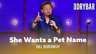 Your Girlfriend Wants A Pet Name. Bill Boronkay  Full Special