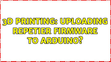 3D Printing: Uploading Repetier firmware to Arduino?
