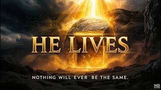He Lives — And Nothing Will Ever Be the Same | Soulful Easter Gospel Worship Song Profile