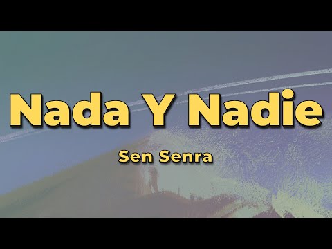 Sen Senra - Nada Y Nadie (Letra)
