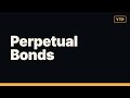 Perpetual Bonds Fully Explained in 2 Minutes