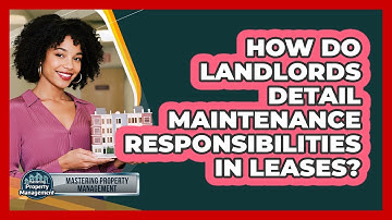 How Do Landlords Detail Maintenance Responsibilities in Leases?