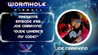 Joe Ciaravino - “Dude Where’s My Code?” - Wormhole Pinball Presents: Episode 56
