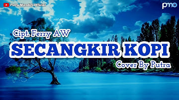 SECANGKIR KOPI - JHONNY  ISKANDAR Cipt. FERRY AW || Cover BY PUTRA