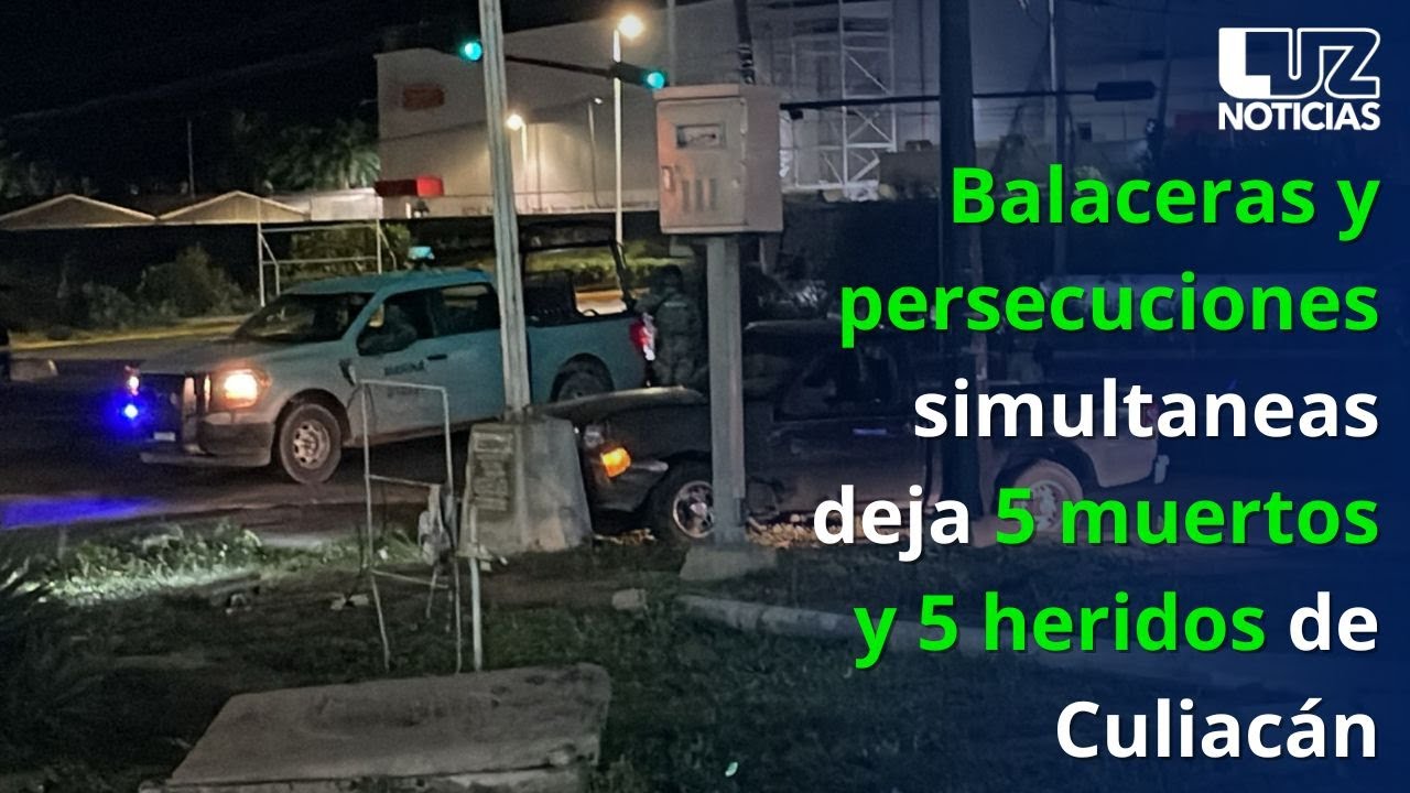 Balaceras y persecuciones simultáneas deja 5 muertos y 5 heridos de Culiacán