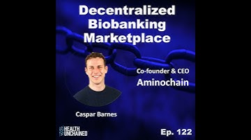 Ep. 122: Decentralized Biobanking Marketplace with Caspar Barnes (CEO Aminochain)