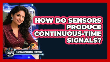 How Do Sensors Produce Continuous-Time Signals?