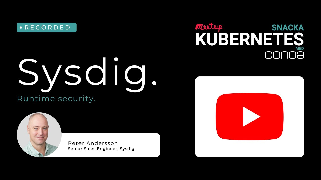Sysdig Runtime Security | Snacka Kubernetes med Conoa 6 oktober 2022 ...