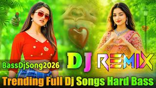 Full Dj Songs 2026 💞 Trending Top Bass Dj Song 💞 Only Dance Vibes Dj Songs 💞 Top Jbl Bass Dj Song
