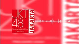 JKT48 - Karena Kusuka Dirimu (Kimi No Koto Ga Suki Dakara) Pop Punk Cover by SISASOSE