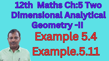 12th Maths Chapter :5 Two Dimensional Analytical Geometry -II Example 5.4 and Example.5.11