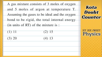 A gas mixture consists of 3 moles of oxygen and 5 moles of argon at temperature T. Assuming the gas