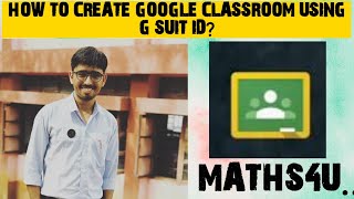 How to create Google classroom using G suit id?||Sandeep chandravanshi||MATHS4U. screenshot 4