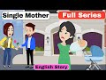 Single Mother Full Series | Heartfelt Animated Story to Boost Your English Skills π₯