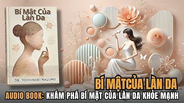 Bí Mật Của Làn Da | Hiểu làn da, chăm sóc da đúng cách | Tóm Tắt Sách | Sách Nói cho Phụ Nữ