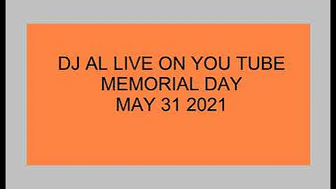 DJ AL LIVE ON YOU TUBE MeMORIAL DAY 053121M