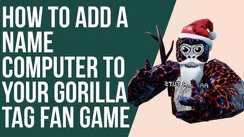 How to add a name computer to your gorilla tag fan game