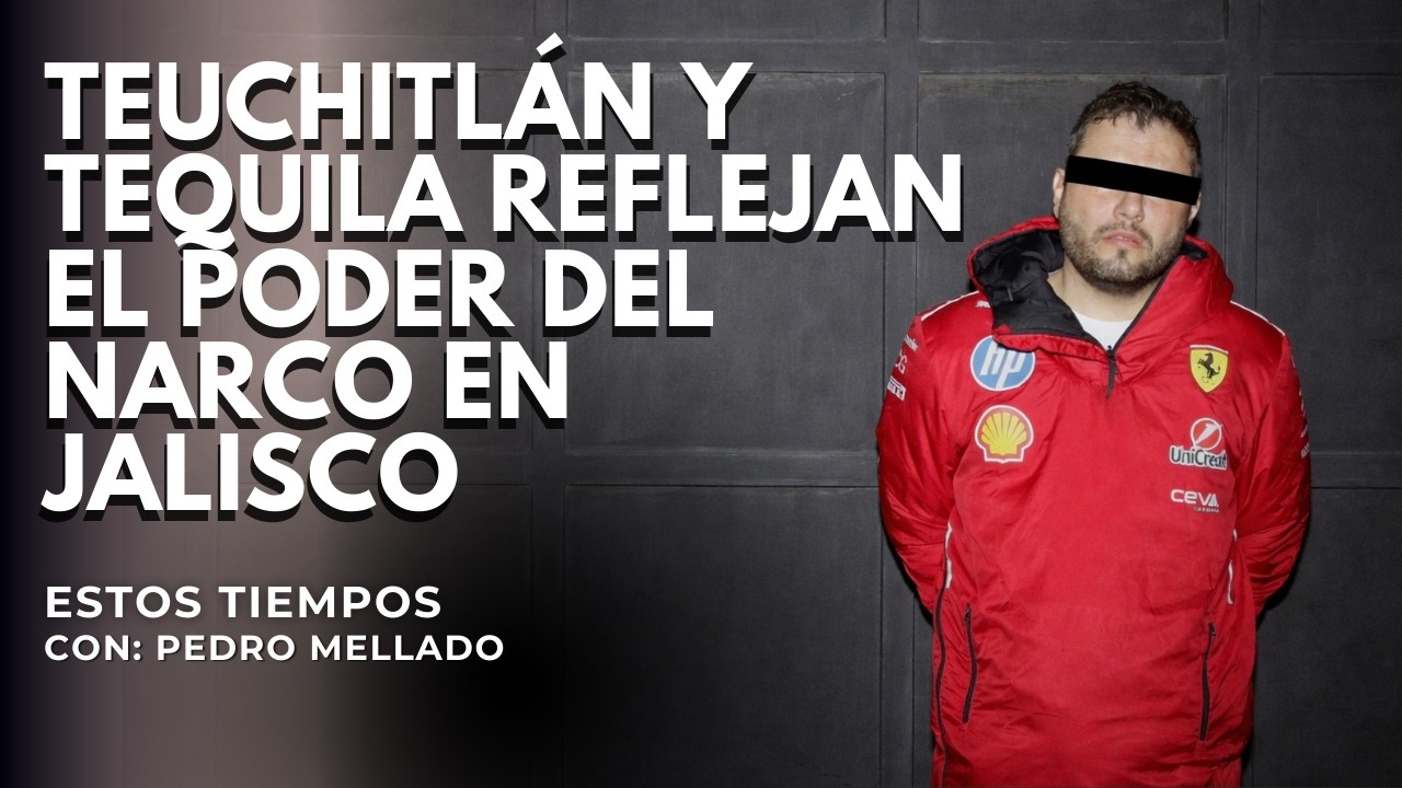 Teuchitlán y Tequila Reflejan el Poder del Narco en Jalisco | Estos Tiempos con Pedro Mellado