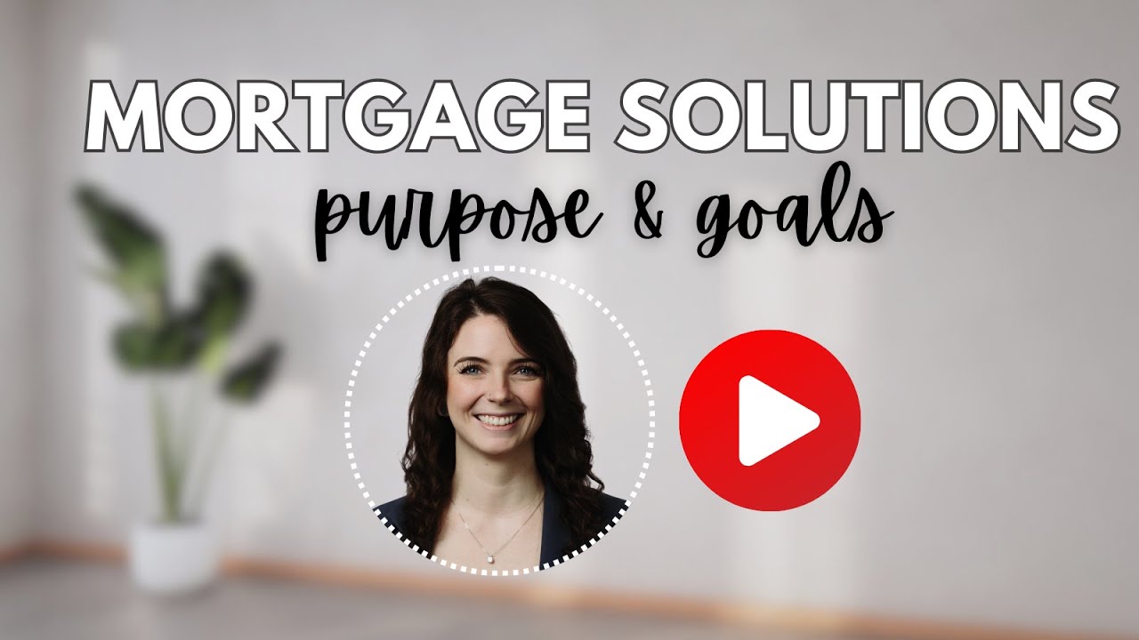 Mortgage Solutions: Purpose & Goals
