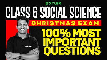 Class 6 Social Science Christmas Exam 2025 | 100% Most Important Questions | Xylem Class 6