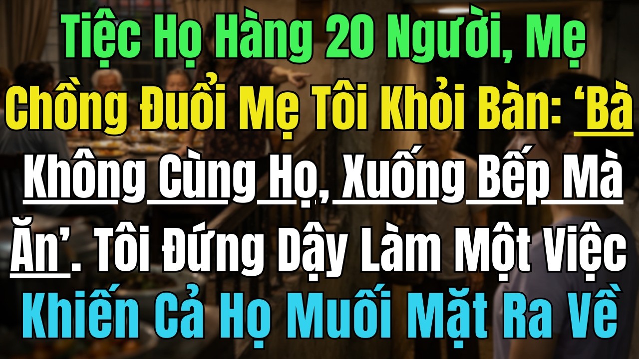 Tiệc Họ Hàng, Mẹ Chồng Đuổi Mẹ Tôi Xuống Bếp Ăn, Tôi Đứng Dậy Làm Một Việc Khiến Cả Họ Muối Mặt Ra..