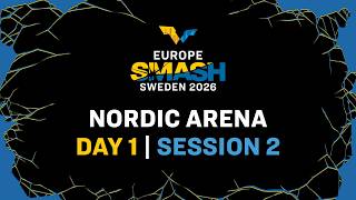 LIVE! | Nordic Arena | Day 1 | Europe Smash - Sweden 2026 | Session 2