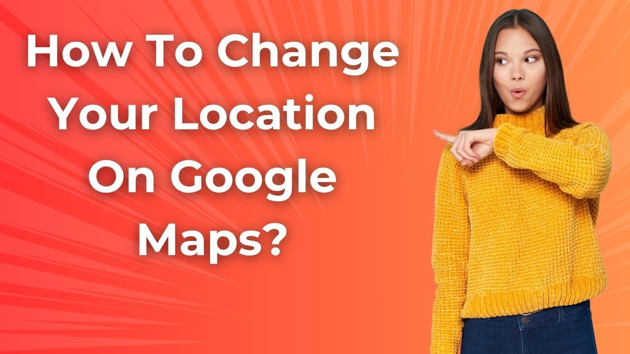 how-to-change-your-location-on-google-maps-step-by-step-youtube