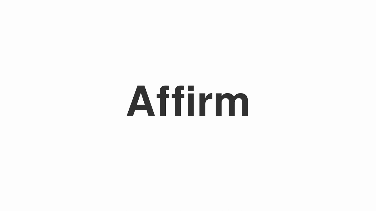 How to Pronounce "Affirm"