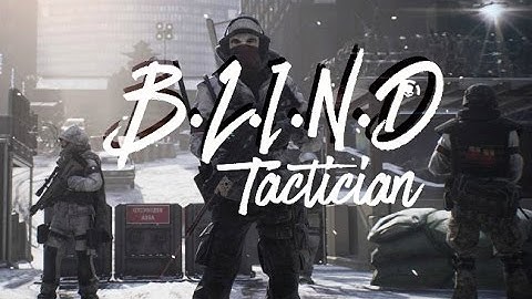 "B.L.I.N.D Tactician" Build (The Division)