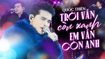 QUỐC THIÊN Live Mới Nhất 2025 - TRỜI VẪN CÒN XANH EM VẪN CÒN ANH | Official Music Video