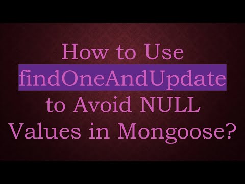 How to Use findOneAndUpdate to Avoid NULL Values in Mongoose?
