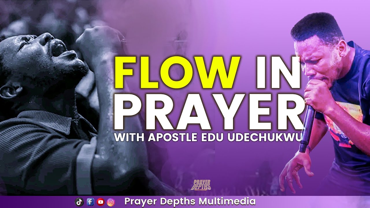 Time To Flow Prayer Charge By Apostle Edu Udechukwu 