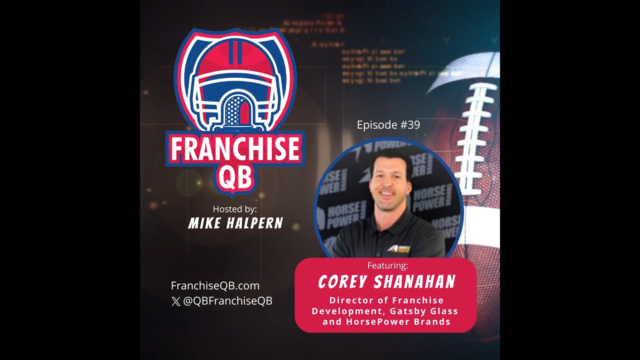 Episode 39: Corey Shanahan-Director of Franchise Development with Gatsby Glass and HorsePower Brands