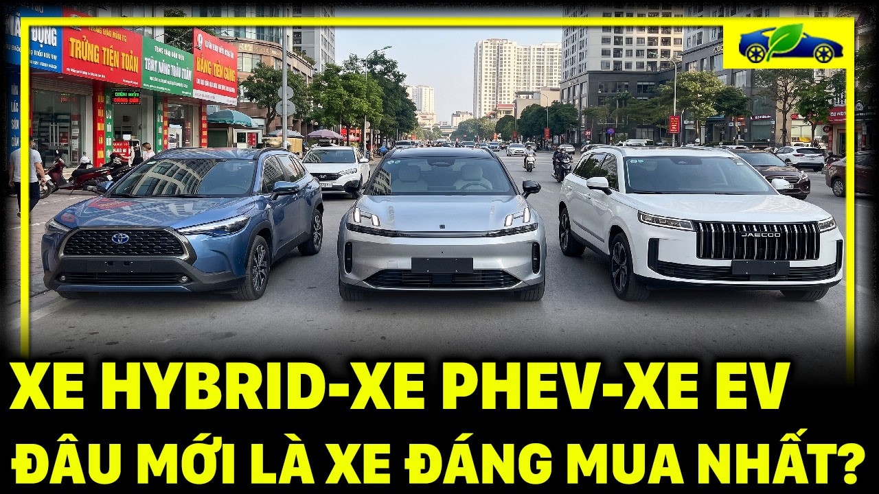 ⁣XE ĐIỆN, HYBRID HAY PHEV :ĐÂU MỚI LÀ XE ĐÁNG MUA NHẤT TRONG NĂM NAY?