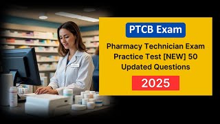 PTCB Pharmacy Technician Exam Practice Test 2025 | 50 Updated Questions & Answers
