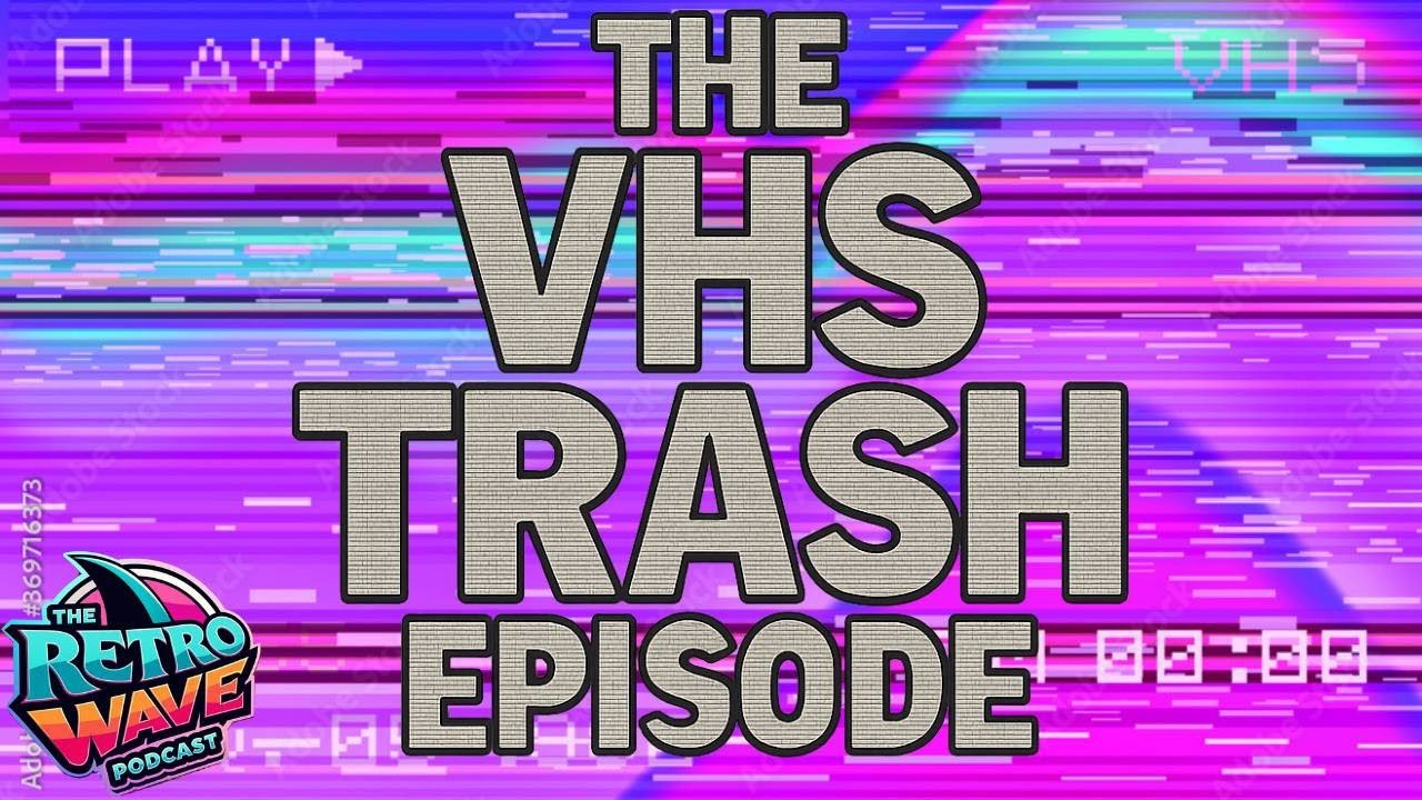 The VHS Trash Episode - The Retro Wave Podcast (Ft. John from Tapeheads United Podcast)