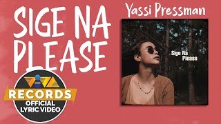 Video thumbnail of "Sige Na Please - Yassi Pressman [Official Lyric Video]"