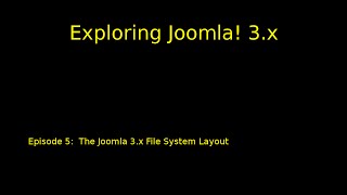 Episode 005 - The Joomla 3.x File System Layout