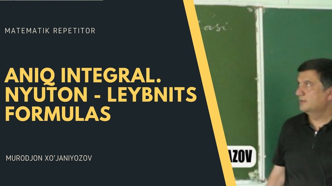 11. Aniq integral. Nyuton - Leybnits formulasi. Algebra 11 sinf