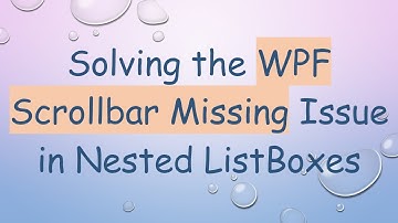 Solving the WPF Scrollbar Missing Issue in Nested ListBoxes