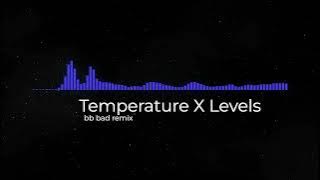 Temperature X Levels⎢BB - Bad Remix
