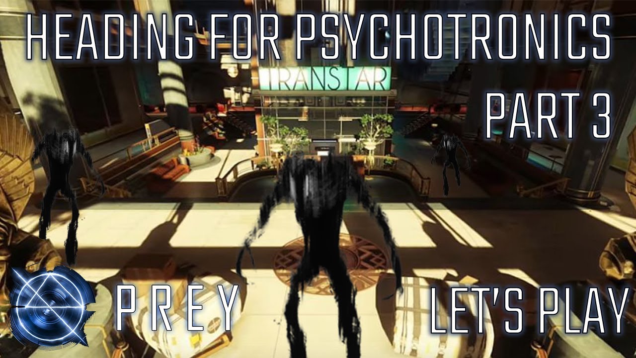 HEADING FOR PSYCHOTRONICS | PREY (2017) | PART 3
