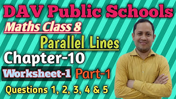Parallel Lines | DAV Public Schools Maths | Class 8 Chapter 10 | Worksheet-1 Qns. 1 to 5.