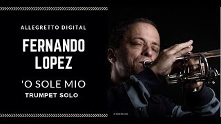 Fernando Lopez   o Sole Mio trumpet Solo Italian 