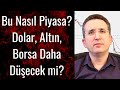 Bu Nasıl Piyasa? Dolar, Altın, Borsa Daha Düşecek mi?