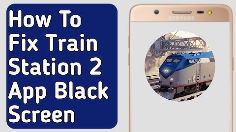 How to Fix Train Station 2 App Black Screen