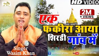 Video thumbnail of "Ek Fakira Aaya Shirdi Gaon Mein || Most Popular Shirdi Sai Bhajan || Full Hd Video || Wasim Khan#Jmd"