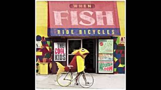 The Cool Kids - Flying Kites [When Fish Ride Bicycles]
