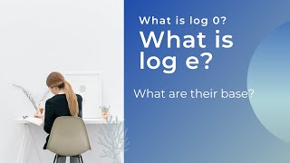 What is Log e, ln e, Log 1, Ln 1, Log 0, Ln 0. how to understand log.