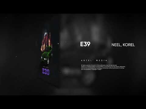 NEEL, KOREL - E39 (Премьера песни, 2022)